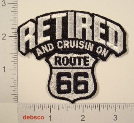 RETIRED AND CRUISING ON ROUTE 66 Souvenir Biker PATCH  