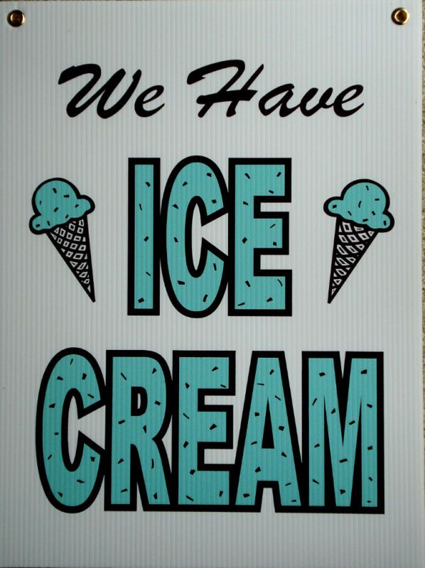 We Have ICE CREAM Coroplast SIGN New 18x24  